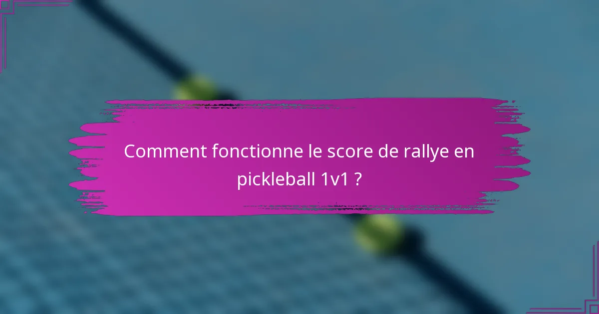 Comment fonctionne le score de rallye en pickleball 1v1 ?