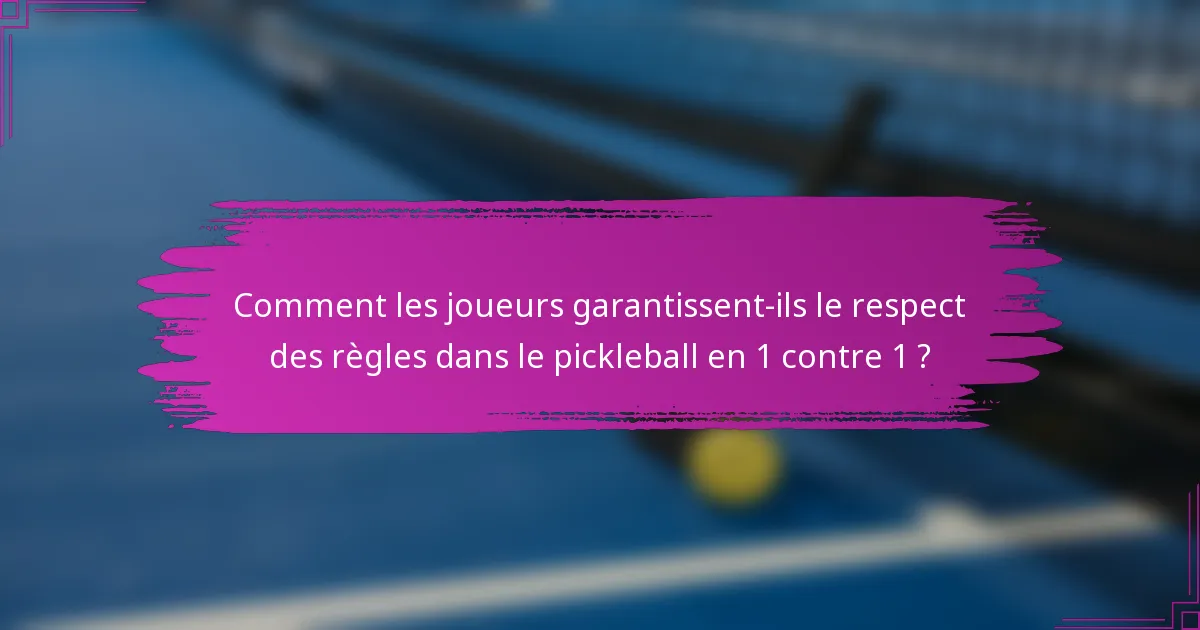 Comment les joueurs garantissent-ils le respect des règles dans le pickleball en 1 contre 1 ?