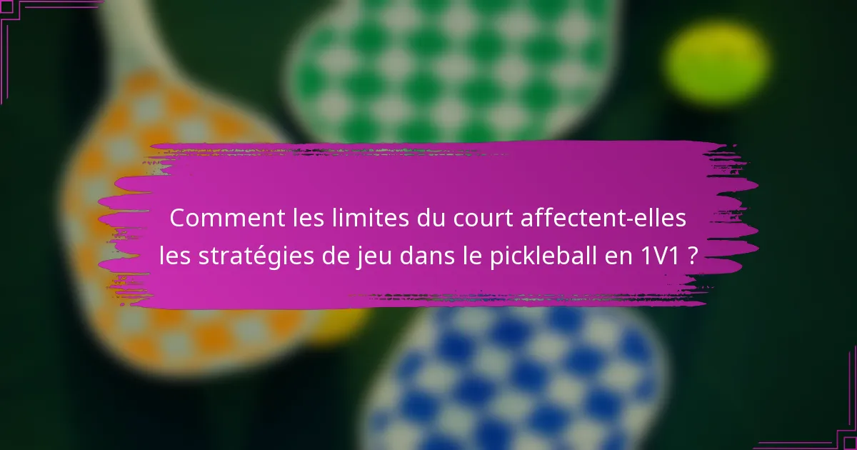 Comment les limites du court affectent-elles les stratégies de jeu dans le pickleball en 1V1 ?