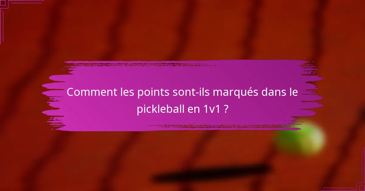 Comment les points sont-ils marqués dans le pickleball en 1v1 ?