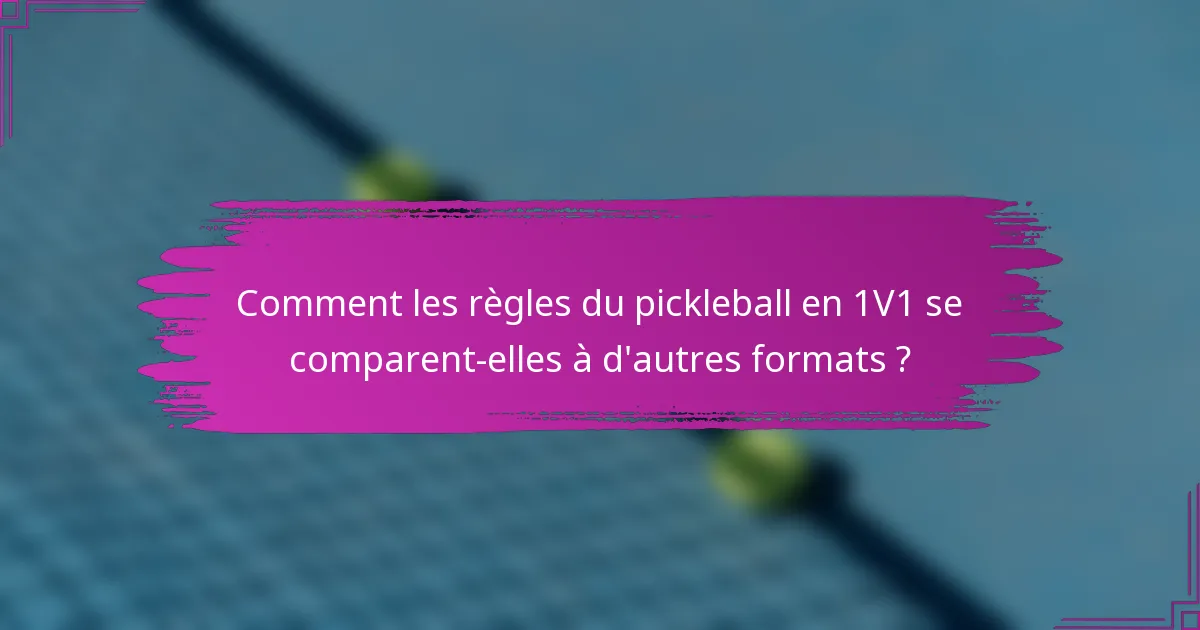 Comment les règles du pickleball en 1V1 se comparent-elles à d'autres formats ?