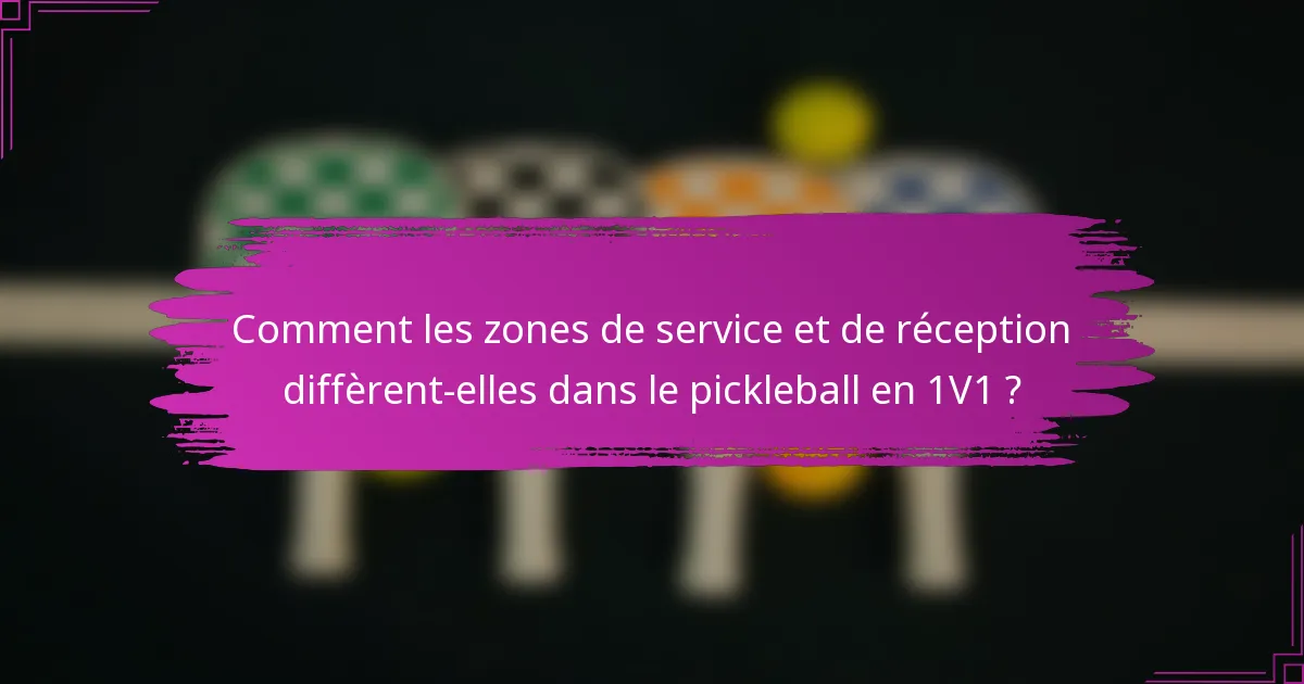 Comment les zones de service et de réception diffèrent-elles dans le pickleball en 1V1 ?