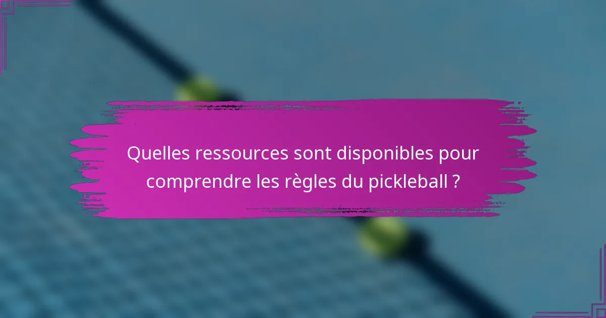 Quelles ressources sont disponibles pour comprendre les règles du pickleball ?