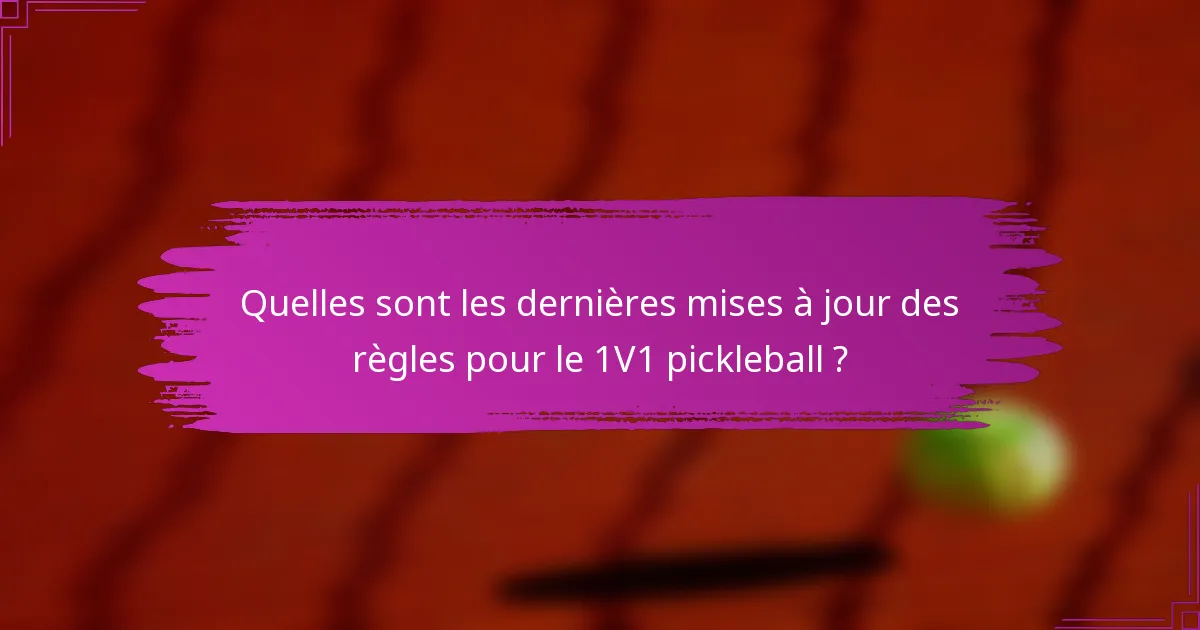 Quelles sont les dernières mises à jour des règles pour le 1V1 pickleball ?