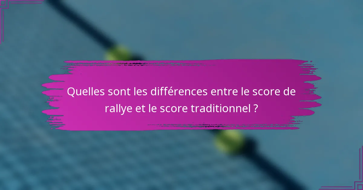 Quelles sont les différences entre le score de rallye et le score traditionnel ?