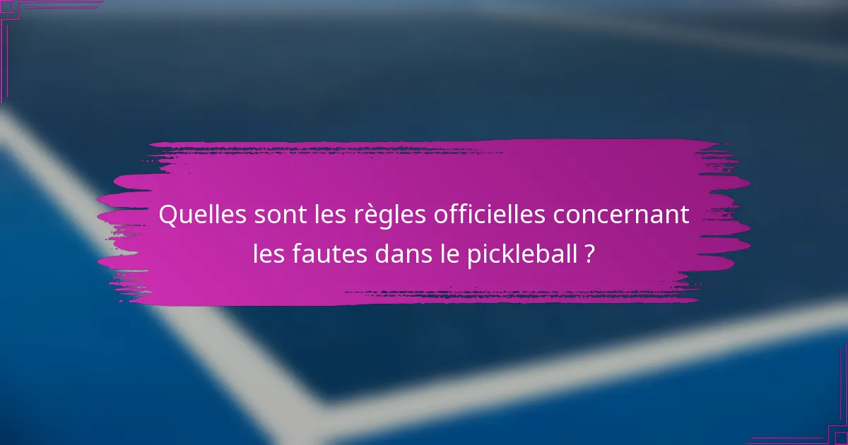 Quelles sont les règles officielles concernant les fautes dans le pickleball ?
