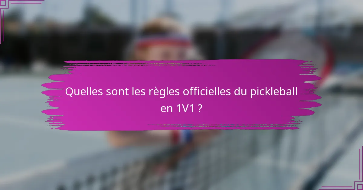 Quelles sont les règles officielles du pickleball en 1V1 ?
