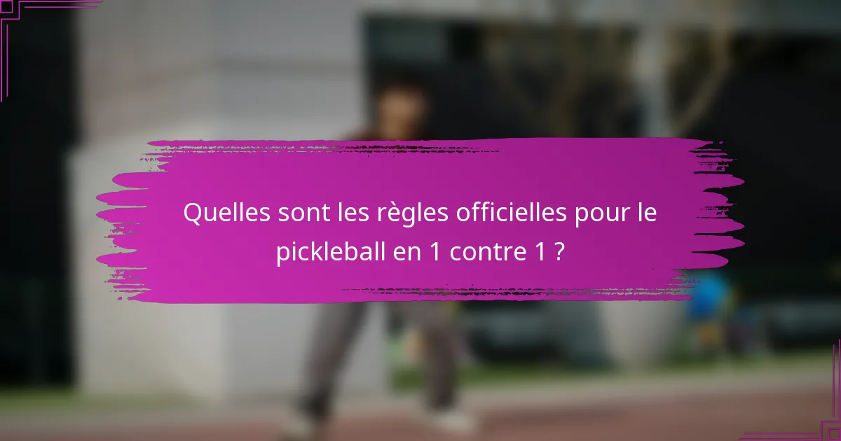 Quelles sont les règles officielles pour le pickleball en 1 contre 1 ?