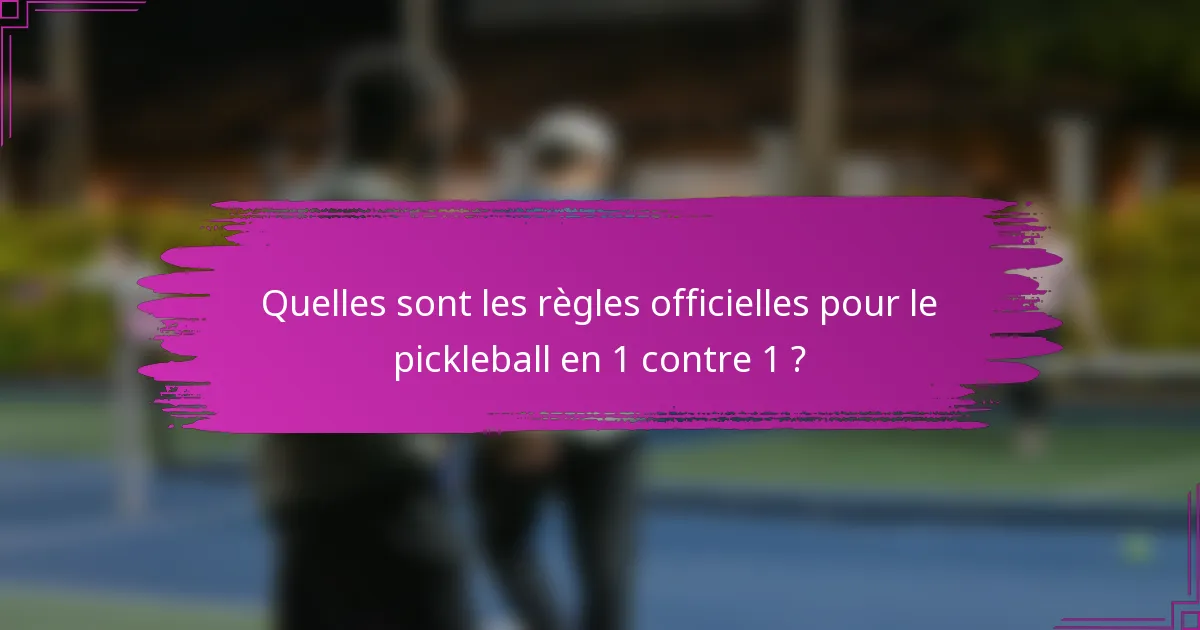 Quelles sont les règles officielles pour le pickleball en 1 contre 1 ?