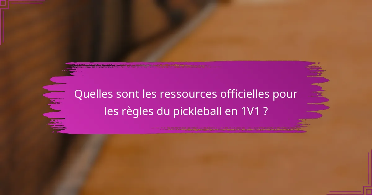 Quelles sont les ressources officielles pour les règles du pickleball en 1V1 ?
