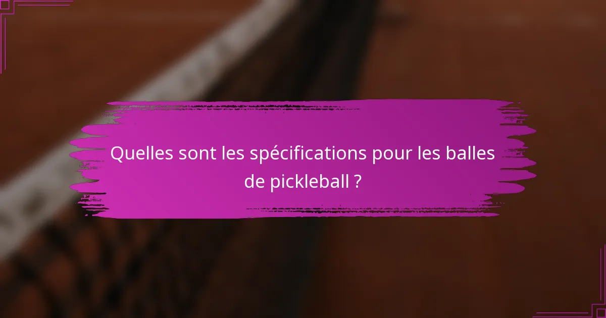 Quelles sont les spécifications pour les balles de pickleball ?