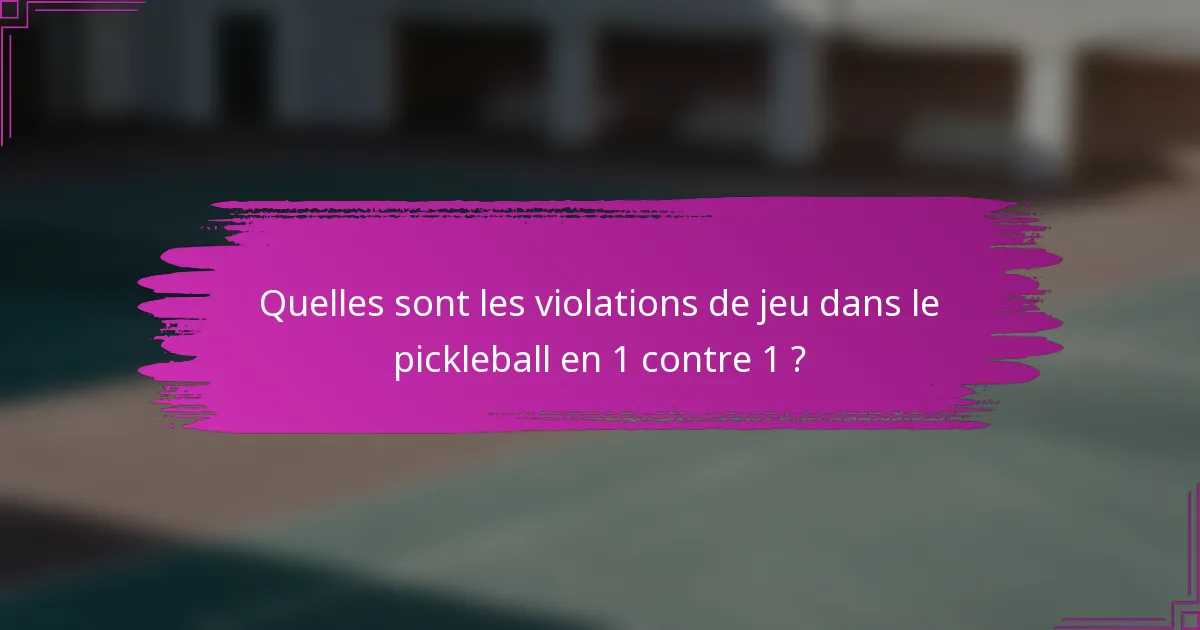 Quelles sont les violations de jeu dans le pickleball en 1 contre 1 ?