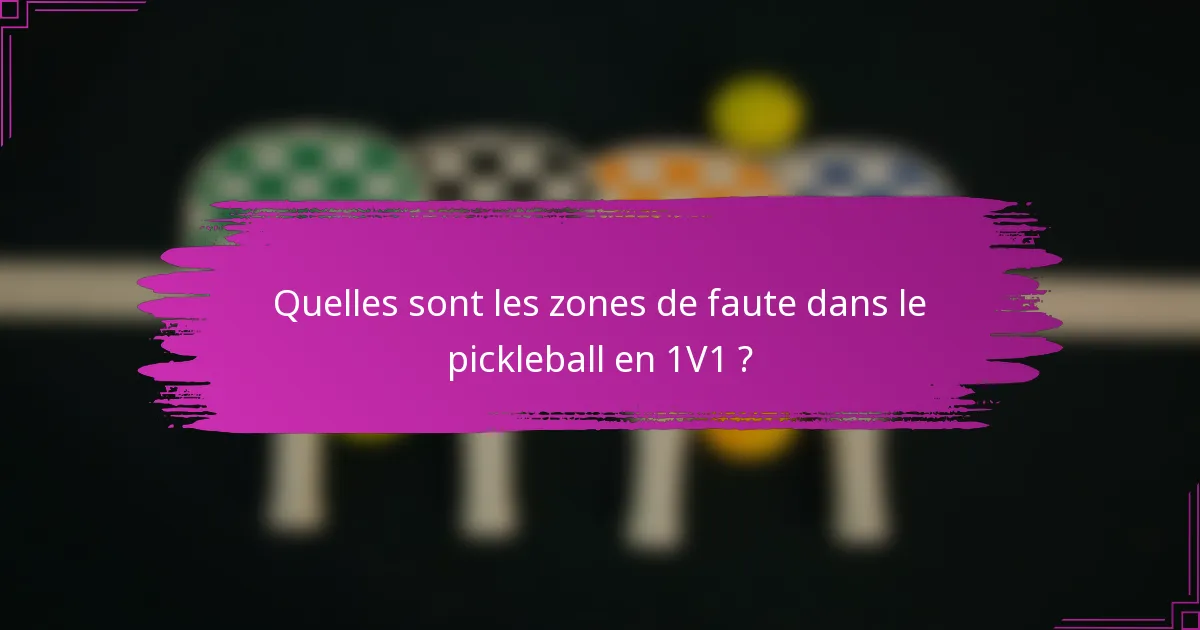 Quelles sont les zones de faute dans le pickleball en 1V1 ?