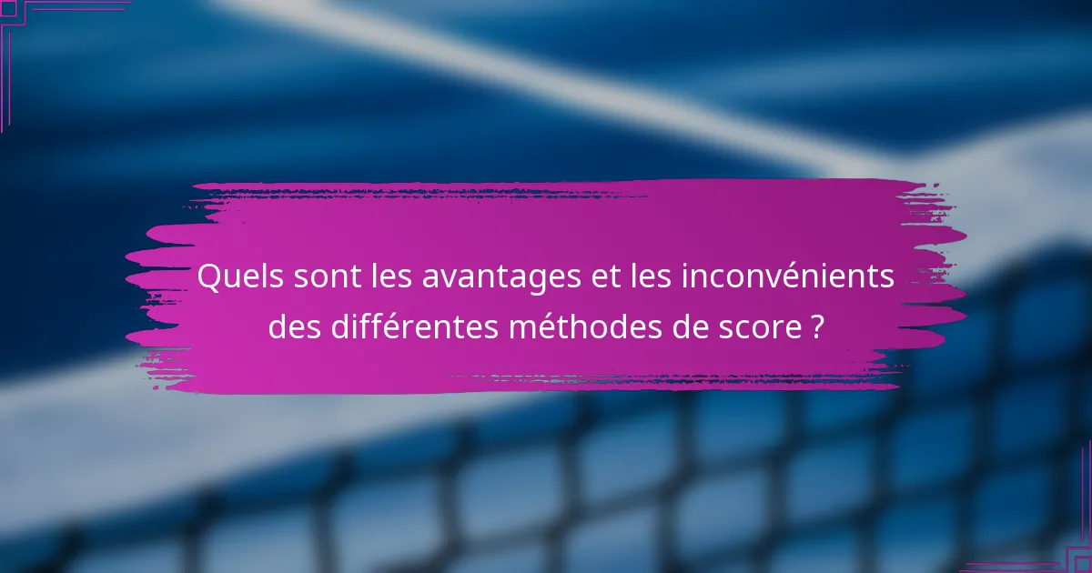 Quels sont les avantages et les inconvénients des différentes méthodes de score ?